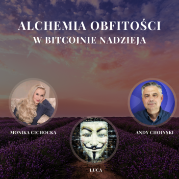 13. „ALCHEMIA OBFITOŚCI. W BITCOINIE NADZIEJA.” | MONIKA CICHOCKA, LUCA, ANDY CHOINSKI