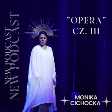 51. „Opera” -cz. III- Jak się zachowywać w Operze? Dźwięk, Teatr, Muzyka | Podcast Moniki Cichockiej