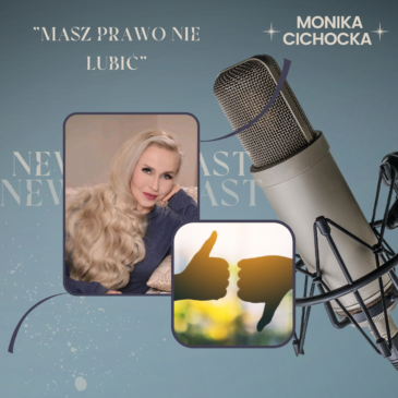 58.  Masz prawo nie lubić. Wybór, Wolna Wola, Szacunek, Ludzie Nowej Ziemi |Podcast Moniki Cichockiej