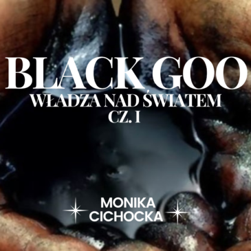 76. BLACK GOO – WŁADZA NAD ŚWIATEM. CZĘŚĆ I.
