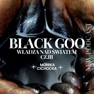 79. BLACK GOO – WŁADZA NAD ŚWIATEM. CZĘŚĆ III.