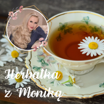 96. Herbatka z Moniką VI Podcast, Pogadanki, Komentarze, Aktualności | Monika Cichocka