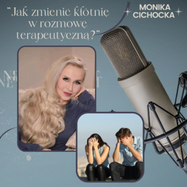 109. „Jak zmienić kłótnię w rozmowę terapeutyczną?” Komunikacja, relacje | Podcast Moniki Cichockiej