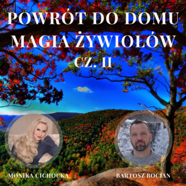 114. Powrót do domu-Magia Żywiołów. Cz. II Żywioły, Matka Ziemia | Monika Cichocka, Bartosz Bocian