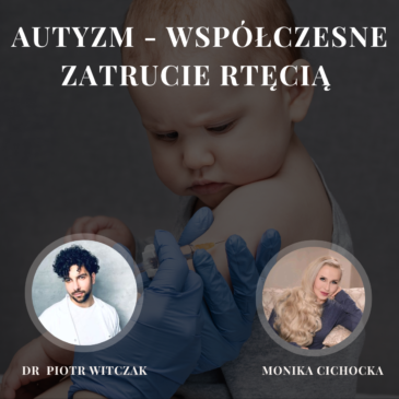 118. Autyzm – współczesne zatrucie rtęcią | Monika Cichocka, dr n. med. Piotr Witczak