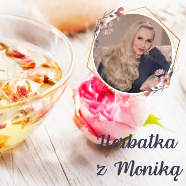 115. Herbatka z Moniką XIII | Podcast, Pogadanki, Komentarze, Aktualności | Monika Cichocka