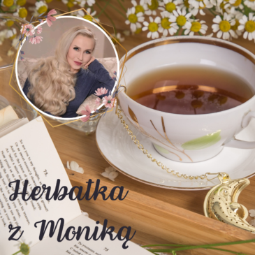 120. Herbatka z Moniką XV | Podcast, Pogadanki, Komentarze, Aktualności | Monika Cichocka