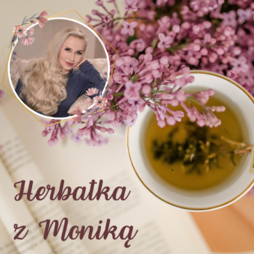 132. Herbatka z Moniką XX | Podcast, Pogadanki, Komentarze, Aktualności | Monika Cichocka