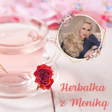 134. Herbatka z Moniką XXI | Podcast, Pogadanki, Komentarze, Aktualności | Monika Cichocka