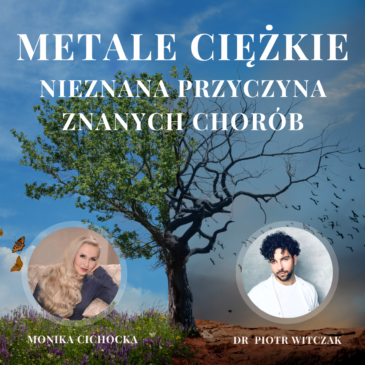 139. Metale ciężkie – nieznana przyczyna, znanych chorób | Monika Cichocka, dr Piotr Witczak