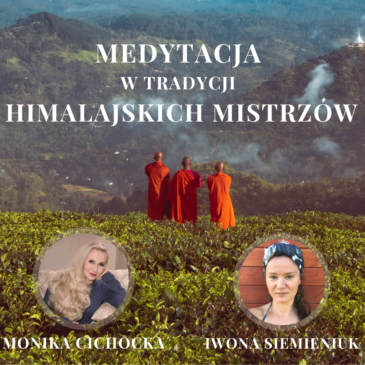 137. Medytacja w tradycji Himalajskich Mistrzów. Joga, Tantra | Monika Cichocka, Iwona Siemieniuk