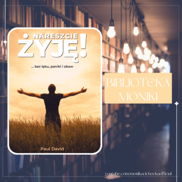 156. Biblioteka Moniki 23 | Paul David „Nareszcie żyję! …bez lęku, paniki i obaw”