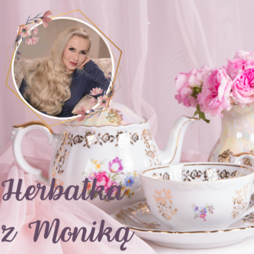 149. Herbatka z Moniką XXV | Podcast, Pogadanki, Komentarze, Aktualności | Monika Cichocka