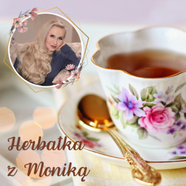 145. Herbatka z Moniką XXIV | Podcast, Pogadanki, Komentarze, Aktualności | Monika Cichocka