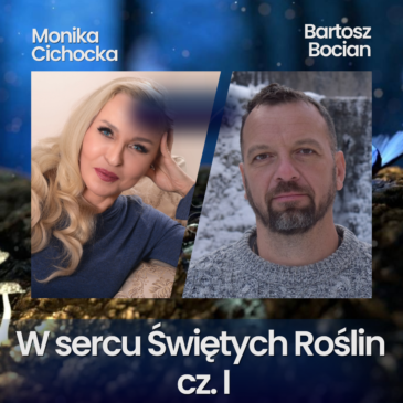 144. W sercu Świętych Roślin. Enteogeny, Natura, Medycyna Roślinna | Monika Cichocka, Bartosz Bocian