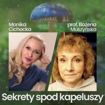 151. Sekrety spod kapeluszy. Grzyby, Mykologia, Zdrowie | Monika Cichocka, prof. Bożena Muszyńska