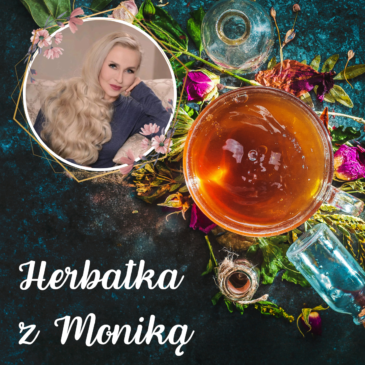 157. Herbatka z Moniką nr 28 | Podcast, Pogadanki, Komentarze, Aktualności | Monika Cichocka