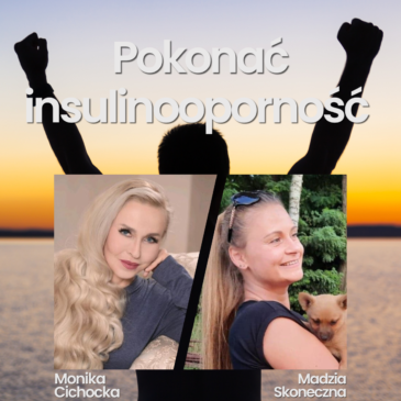 194. Dieta | Pokonać insulinooporność. Insulina, Glukoza, Cukier | Monika Cichocka, Magda Skoneczna