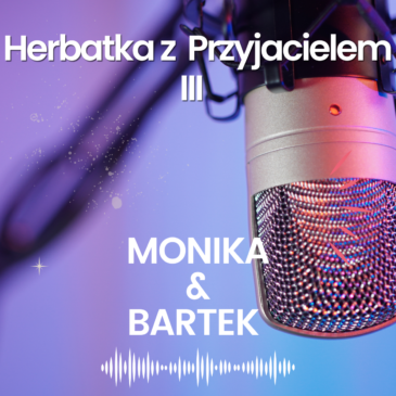 200. Herbatka z Przyjacielem III | Monika Cichocka, Bartek