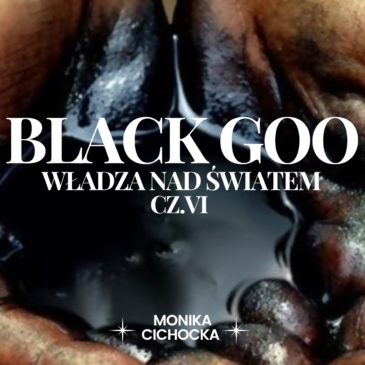 197. BLACK GOO – WŁADZA NAD ŚWIATEM. CZĘŚĆ VI.