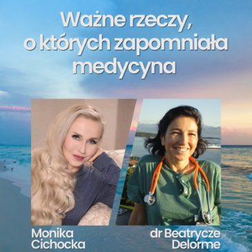 209. Ważne rzeczy, o których zapomniała medycyna | Monika Cichocka, dr Beatrycze Delorme