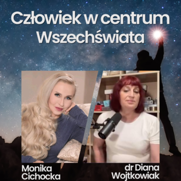 219. Człowiek w centrum Wszechświata | Psychika Człowieka | Monika Cichocka, dr Diana Wojtkowiak