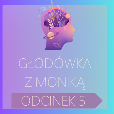 231. Głodówka z Moniką – odcinek nr 5 | Post leczniczy, Post, Głodówka, Podcast | Monika Cichocka