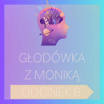 232. Głodówka z Moniką – odcinek nr 6 | Post leczniczy, Post, Głodówka, Podcast | Monika Cichocka