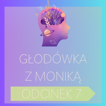 233. Głodówka z Moniką – odcinek nr 7 | Post leczniczy, Post, Głodówka, Podcast | Monika Cichocka