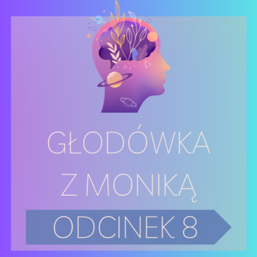 234. Głodówka z Moniką – odcinek nr 8 | Post leczniczy, Post, Głodówka, Podcast | Monika Cichocka